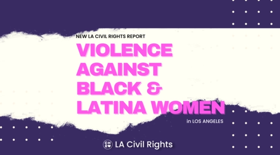 New LA Civil Rights Report: VIOLENCE AGAINST BLACK &  LATINA WOMEN in Los Angeles